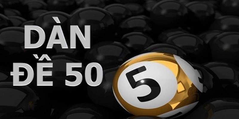 Tổng hợp các dàn đề 50 số hay và phổ biến nhất 2025